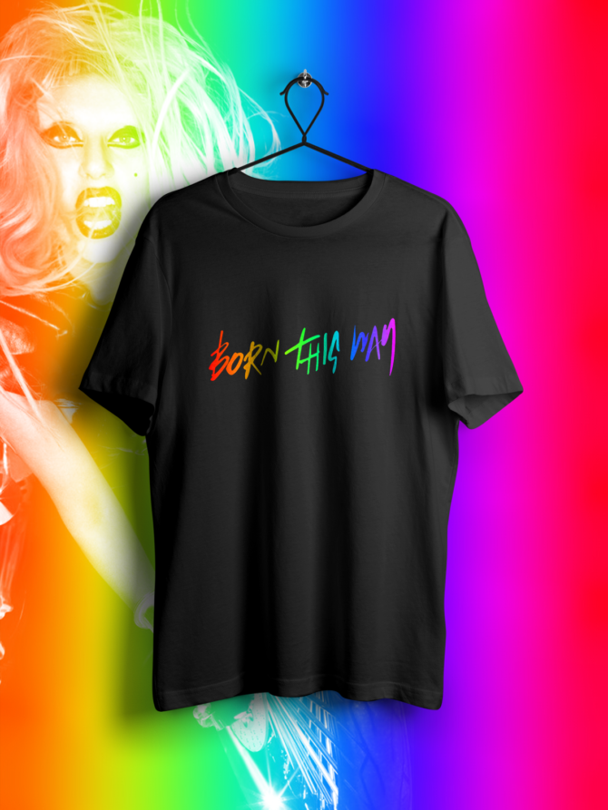 Born This Way Special Edition Unisex Baskılı Tişört